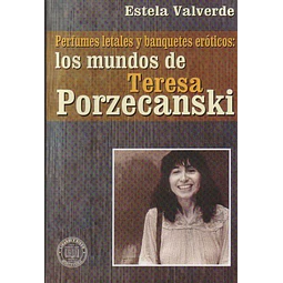 Perfumes letales y banquetes eroticos: Los mundos de teresa porzecansky