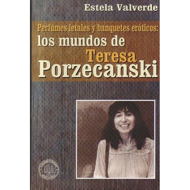Perfumes letales y banquetes eroticos: Los mundos de teresa porzecansky