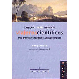 Viajeros cientificos.Jorge juan mutis malaspina -  Tres grandes expediciones al nuevo mu