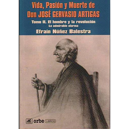Vida pasion y muerte de don jose gervasio artigas. Tomo 2