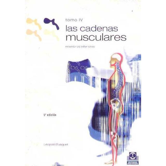 Cadenas musculares. Tomo IV. Miembros inferiores