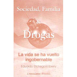 Vida se ha vuelto ingobernable. Sociedad familia y drogas.
