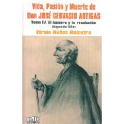 Vida, pasion y muerte de don jose gervasio artigas. Tomo IV
