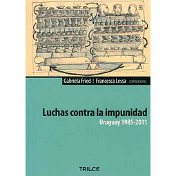 Luchas contra la impunidad. Uruguay 1985-2011