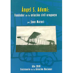 Angel s. Adami: Fundador de la aviacion civil uruguaya
