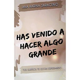 Has venido a hacer algo grande