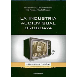 Industria audiovisual uruguaya, la -¿Realidad o ficcion?