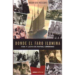 Donde el faro ilumina.(Vida y lucha de rafael cardenas)