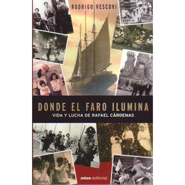 Donde el faro ilumina.(Vida y lucha de rafael cardenas)