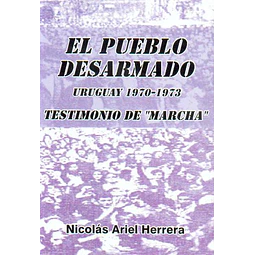Pueblo desarmado. Uruguay 1970-1973. Testimonio de marcha