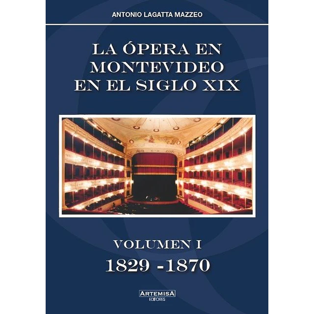 La opera en montevideo en el siglo XIX. Volumen I 1829 - 1870