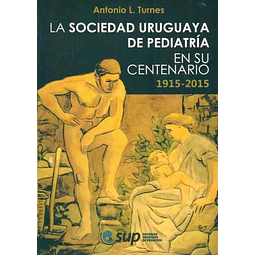 Sociedad uruguaya de pediatria en su centenario 1915 - 2015