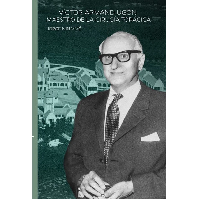 Victor armand ugon. Maestro de la cirugia toracica