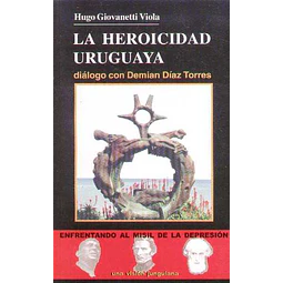 Heroicidad uruguaya la - Dialogo con demian diaz torres