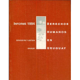 Informe 1994. Derechos humanos en uruguay. Servicio paz y justicia
