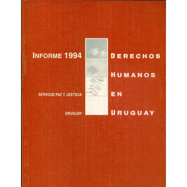 Informe 1994. Derechos humanos en uruguay. Servicio paz y justicia