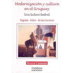 Modernizacion y cultura en el uruguay. Una lectura teatral