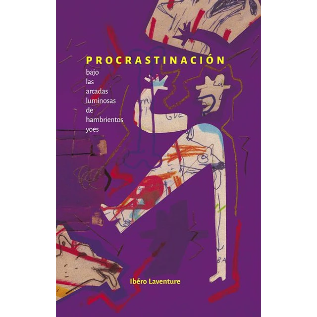 Procrastinacion bajo las arcadas luminosas de hambrientos yoes