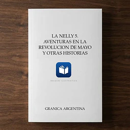 La nelly 5. Aventuras en la revolucion de mayo y otras historias