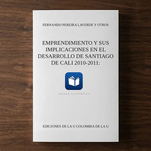 Emprendimiento y sus implicaciones en el desarrollo de Santiago de Cali 2010-2011: