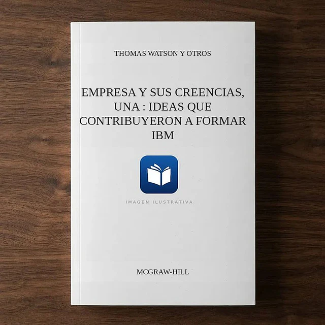 Empresa y sus creencias, una : ideas que contribuyeron a formar IBM