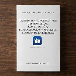 La empresa agropecuaria: gestión legal, constitución, formalización y puesta en marcha de la empresa