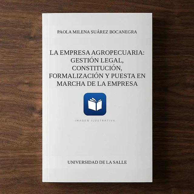 La empresa agropecuaria: gestión legal, constitución, formalización y puesta en marcha de la empresa