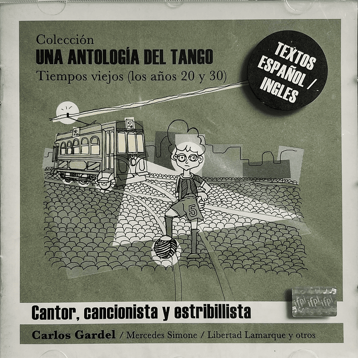 UNA ANTOLOGIA DEL TANGO - CANTOR, CANCIONISTA Y ESTRIBILLISTA / CD 1