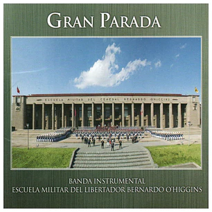 GRAN PARADA - BANDA INSTRUMENTAL ESCUELA MILITAR DEL LIBERTADOR BERNARDO O'HIGGINS / CD USADO