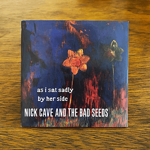 Nick Cave And The Bad Seeds* - As I Sat Sadly By Her Side