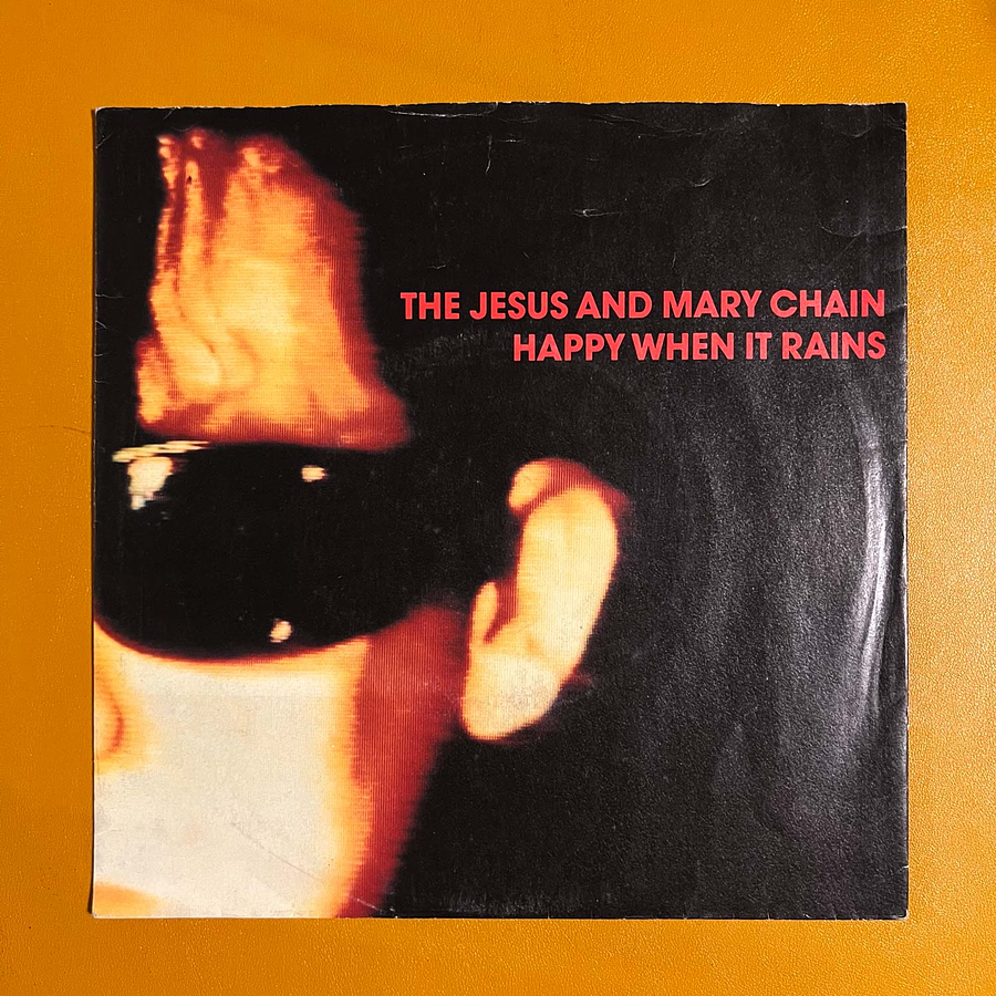 The Jesus And Mary Chain - Happy When It Rains - 7