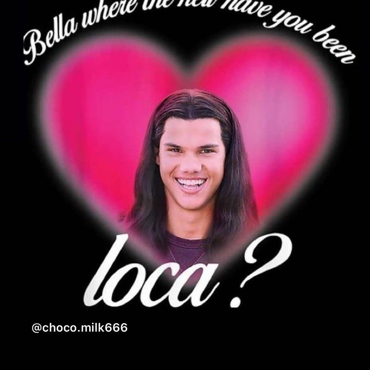 Jacob, bella are you loca? 2