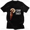 Funny Jesus I Saw That Meme Tshirt 1