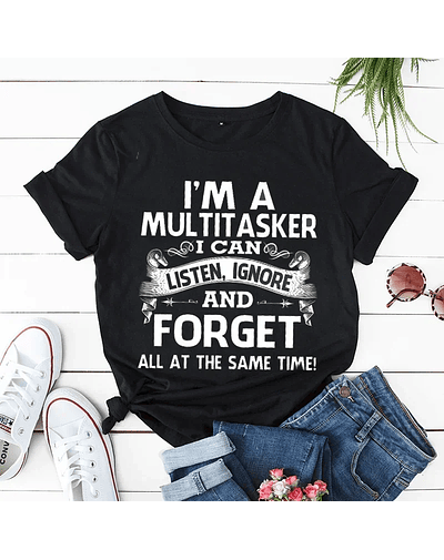 I'm A Multitasker I Can Listen Ignore and Forget T-shirt