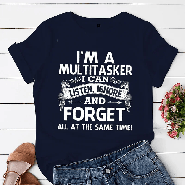 I'm A Multitasker I Can Listen Ignore and Forget T-shirt 7