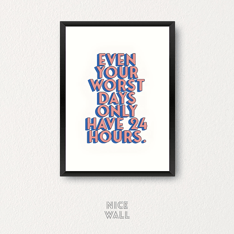 Cuadro Even Your Worst Days Only Have 24 Hours