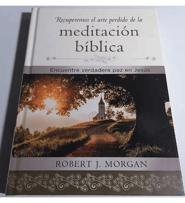 Recuperemos el Arte Perdido de la Meditación Bíblica