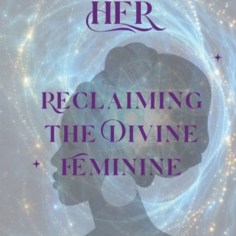 HER - Reclaiming the Divine Feminine - HardCopy Book  1
