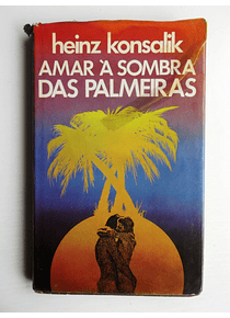 Amar à Sombra das Palmeiras - Konsalik