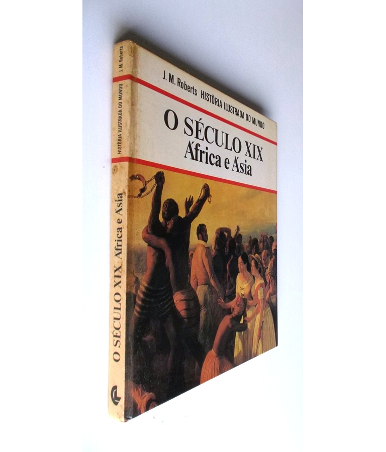 Historia Ilustrada do Mundo - O Século XIX - África e Ásia