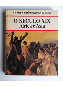 Historia Ilustrada do Mundo - O Século XIX - África e Ásia