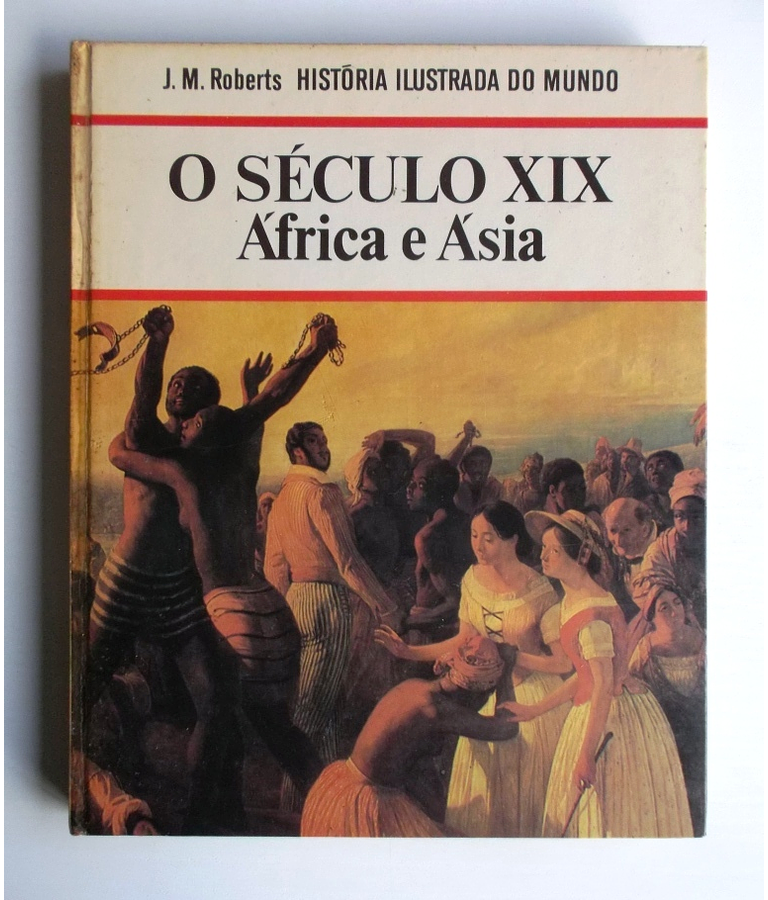 Historia Ilustrada do Mundo - O Século XIX - África e Ásia