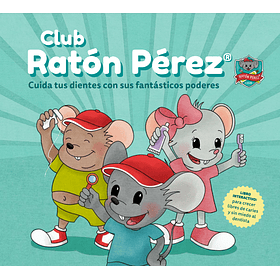 Club Ratón Pérez, cuida tus dientes con sus fantásticos poderes