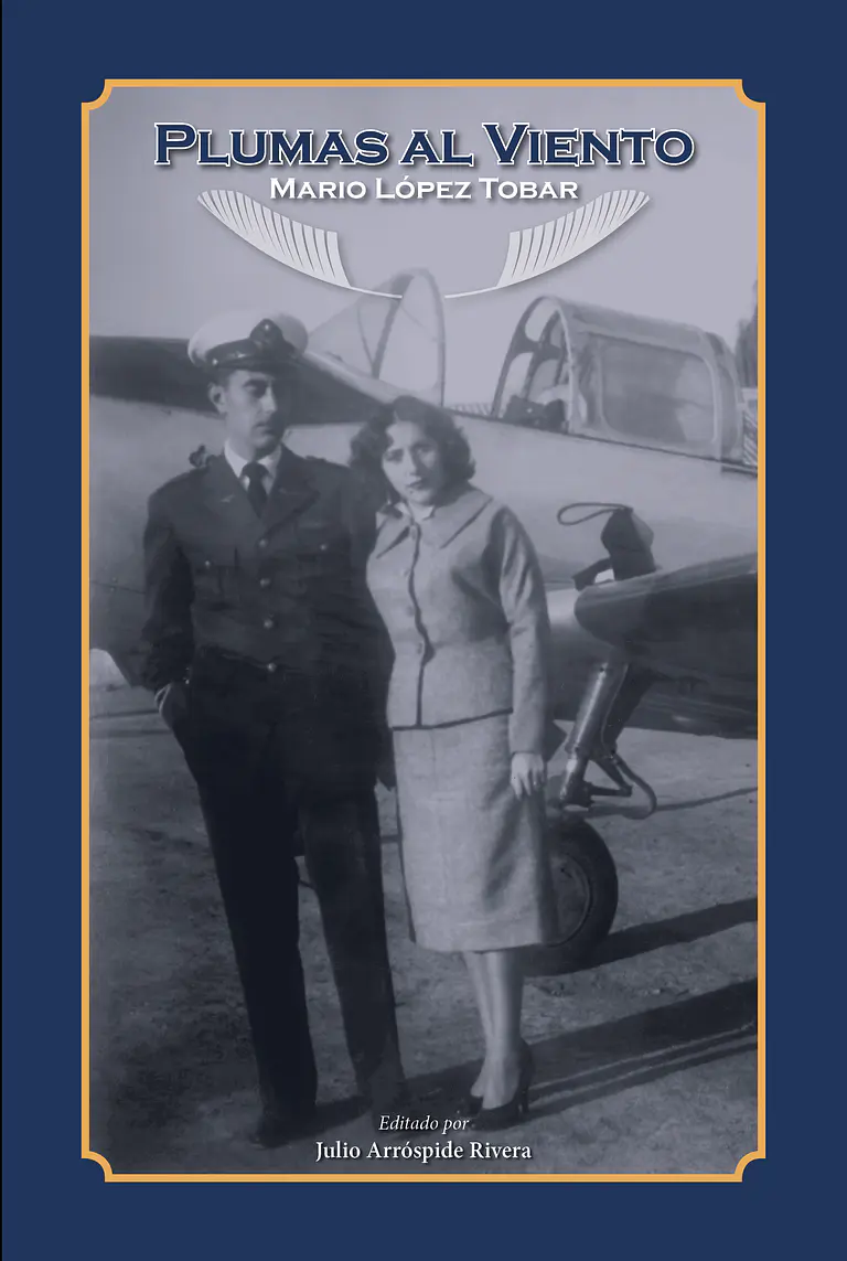 Plumas al Viento, la vida del general Mario López Tobar