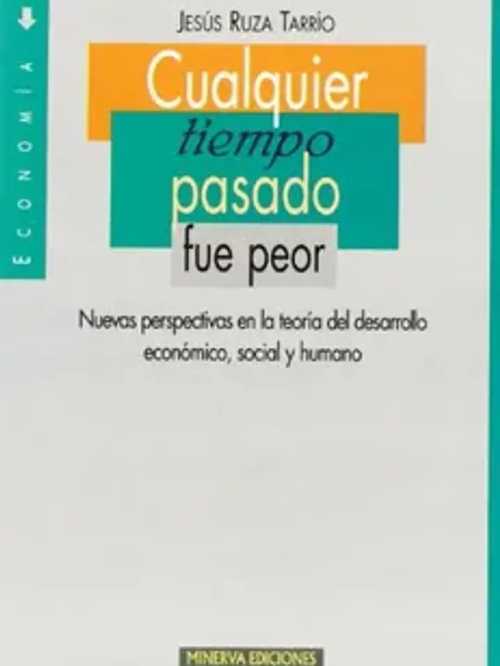 Cualquier tiempo pasado fue peor: nuevas perspectivas en la teoría del desarrollo económico, social y humano 1