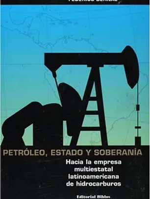 Petroleo, estado y soberania: hacia la empresa multiestatal latin oamericana