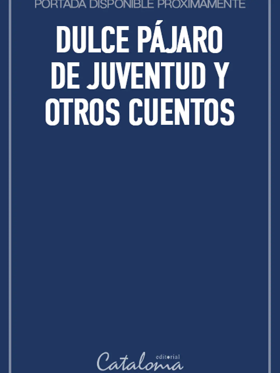 Dulce pájaro de juventud y otros cuentos 1