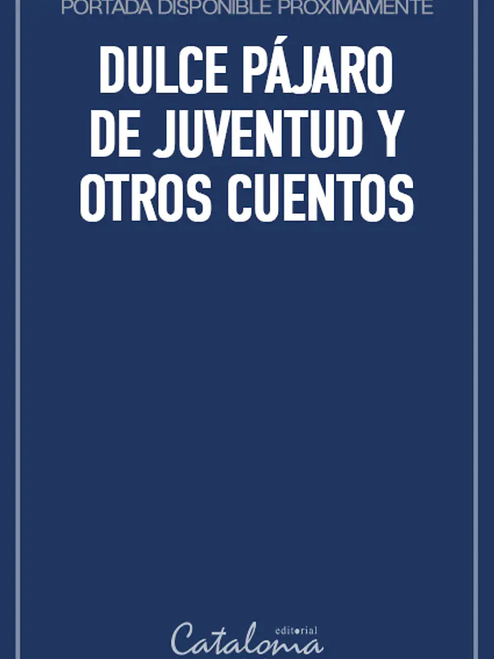 Dulce pájaro de juventud y otros cuentos 1