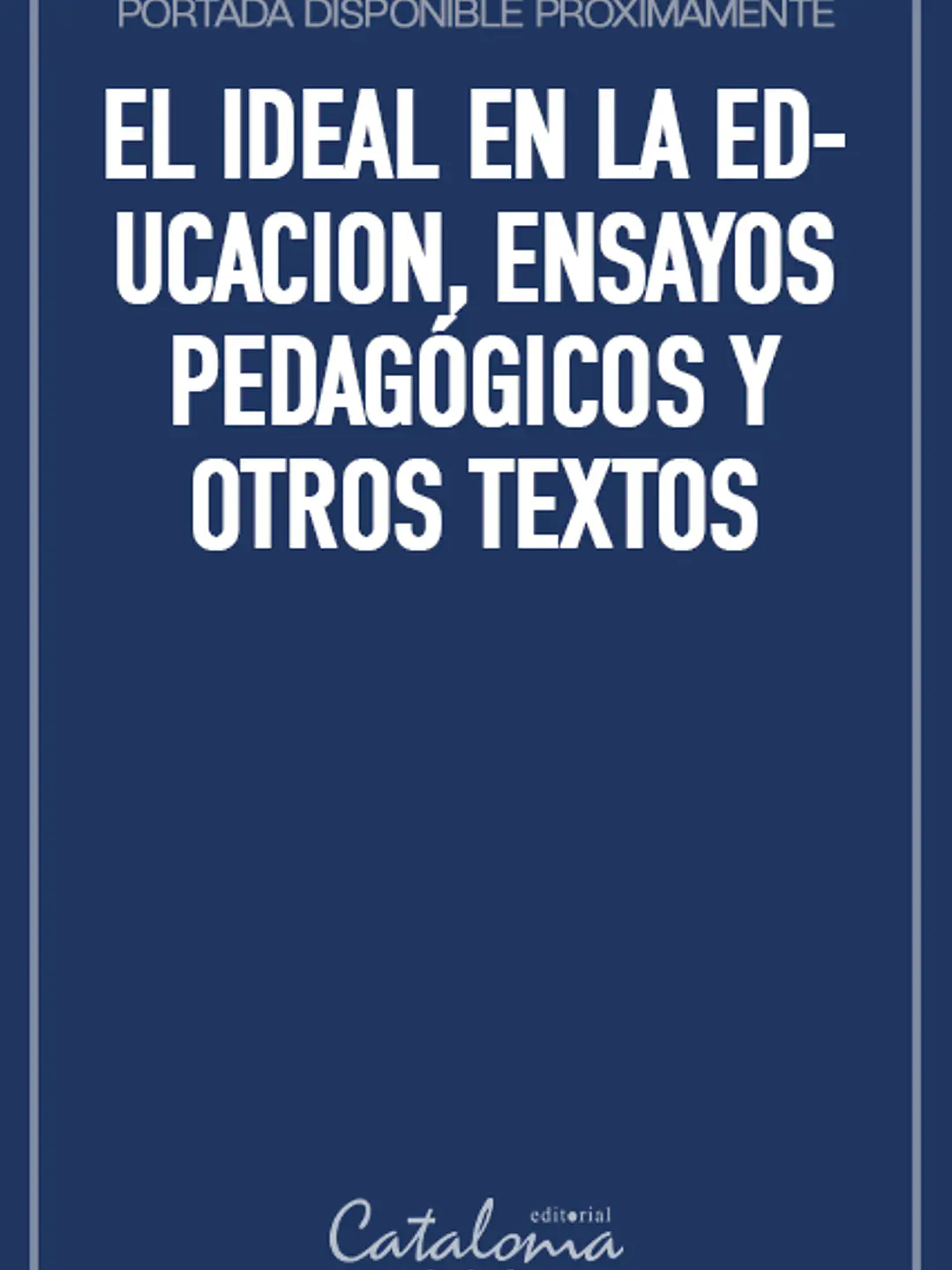 El ideal en la educacion, ensayos pedagógicos y otros textos 1