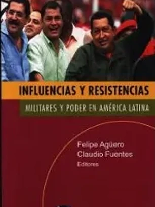Influencias y resistencias. Militares y poder en América Latina.